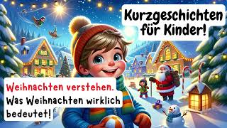 Weihnachten verstehen  Weihnachtsmärchen für Kinder  Kurzgeschichte  Gute Nacht Geschichte [upl. by Haiasi785]