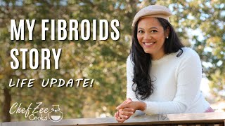 My Fibroids Story  Life Update  Chef Zee Cooks [upl. by Sacrod]