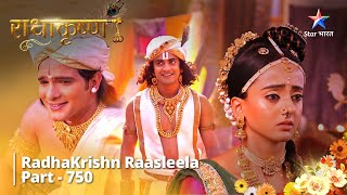 FULL VIDEO  RadhaKrishn Raasleela Part 750  राधाकृष्ण starbharat radhakrishn [upl. by Zwick]