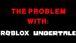 The Problem With Roblox Undertale My thoughts on the state of the games and the community [upl. by Sandi]