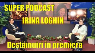 IRINA LOGHIN  Destainuiri in premiera  SUPER PODCAST [upl. by Anikahs]