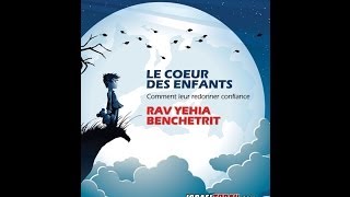 CLIP CONFERENCE 30  RAV YEHIA BENCHETRIT  LE COEUR DES ENFANTS [upl. by Drarehs183]