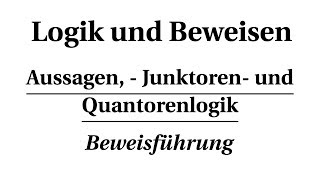 Aussagen Junktoren und Quantorenlogik  Beweisführung [upl. by Anis]