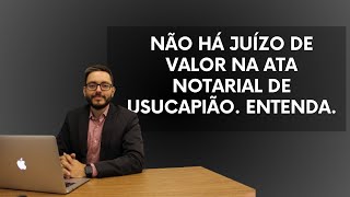 ATA NOTARIAL DE USUCAPIÃO HÁ JUÍZO DE VALOR [upl. by Socin]