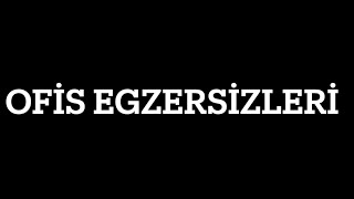 OFİS EGZERSİZLERİ [upl. by Kalina]