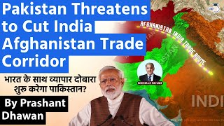 Pakistan Threatens to Cut India Afghan Trade Corridor  भारत के साथ व्यापार शुरू करेगा पाकिस्तान [upl. by Zosema]