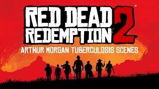 Red Dead Redemption 2  All Arthur Morgan Tuberculosis Scenes [upl. by Eelrak]