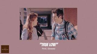 True Love  Pink  Slowed [upl. by Holton]