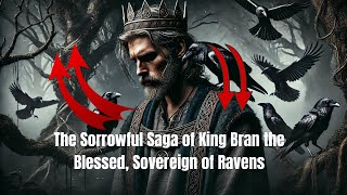 The Sorrowful Saga of King Bran the Blessed Sovereign of Ravens [upl. by Friedberg]