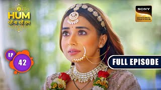 Tabahi Ka Sanket  Hum Rahein Na Rahein Hum  Ep 42  Full Episode  6 June 2023 [upl. by Nylia644]