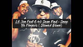 Lil Jon Feat E40 Sean Paul Snap yo Fingers Slowed Down [upl. by Ani]