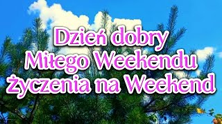 Dzień dobry☀️ Miłego Weekendu🌸🌼 Życzenia na Weekend🌸 [upl. by Verdha]