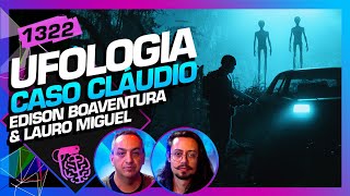 CASO CLÁUDIOMG EDISON BOAVENTURA E LAURO MIGUEL  Inteligência Ltda Podcast 1322 [upl. by Jamima17]