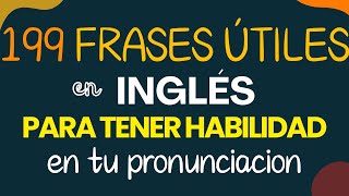 🔴📚199 FRASES ÚTILES en INGLÉS PARA TENER HABILIDAD ✅️ EN PRONUNCIACION  🚀CLASE COMPLETO [upl. by Hesta561]