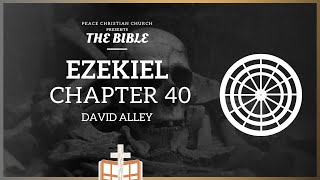 Ezekiel 40 Ezekiels Last Grand Vision  The Third Temple  David Alley  Peace Christian Church [upl. by Lilas416]