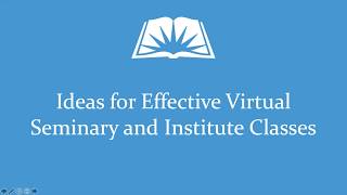 Ideas for Effective Virtual Seminary and Institute Classes [upl. by Ellehsad442]