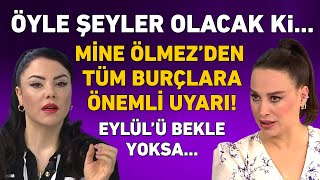 MİNE ÖLMEZ 12 BURÇ YORUMU EYLÜLE KADAR BEKLE YOKSA ÜSTÜNE BASA BASA UYARDI [upl. by Anirtak549]