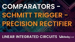 Comparators  Schmitt Trigger  Precision Rectifier  Peak Detector [upl. by Naujit]