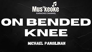 ON BENDED KNEE  Michael Pangilinan  Karaoke [upl. by Sillihp867]