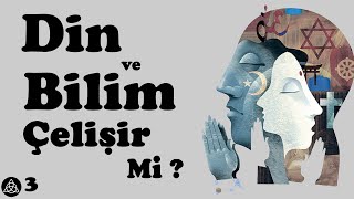 Din ve Bilim Çelişir mi  Din Felsefesi 3 [upl. by Aluin]