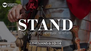 STAND The Goal of Spiritual Warfare  Ephesians 61014 [upl. by Othelia]