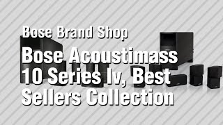 Bose Acoustimass 10 Series Iv Best Sellers Collection  Bose Brand Shop [upl. by Maurizia51]