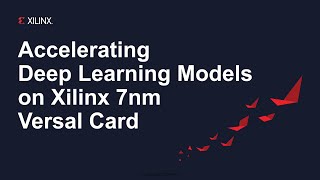 Accelerating Deep Learning Models on Xilinx 7nm Versal Card [upl. by Atiuqrehs]