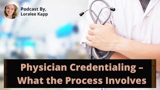 Physician Credentialing – What the Process Involves [upl. by Gonzalo306]