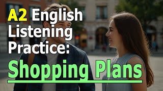 A2 English Listening Practice Shopping Plans [upl. by Sobmalarah]