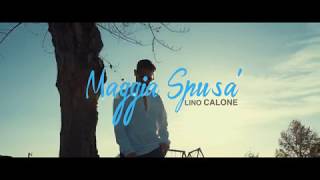 LINO CALONE  MAGGIA SPUSA Videoclip ufficiale [upl. by Zehe246]