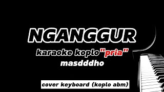 NGANGGUR karaokenada cowok quotmasdddhoquot cover keyboard Abm [upl. by Ahslek]