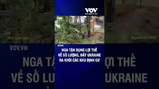 Nga tận dụng lợi thế về số lượng đẩy Ukraine ra khỏi các khu định cư  Báo Điện tử VOV [upl. by Neleb]