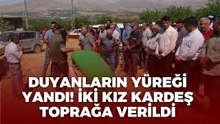 İKİ KIZ KARDEŞ TOPRAĞA VERİLDİ [upl. by Goerke]