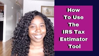 How To Use The IRS Tax Estimator Tool [upl. by Sennahoj]