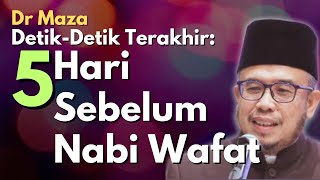 Dr Maza DetikDetik Terakhir Peristiwa 5 Hari Sebelum Nabi Wafat [upl. by Yeldahc]