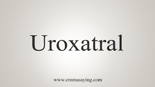 How To Say Uroxatral [upl. by Irrab]