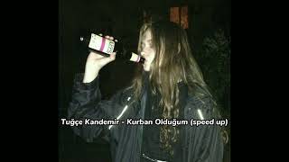 Tuğçe Kandemir  Kurban Olduğum speed up [upl. by Orestes]