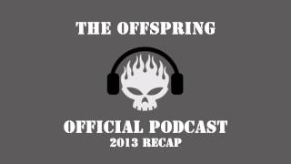 The Offspring  2013 Recap Podcast 2 [upl. by Zerline940]