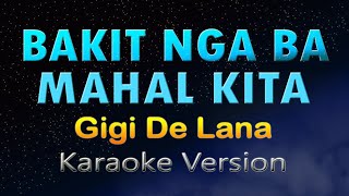 BAKIT NGA BA MAHAL KITA  KARAOKE Gigi De Lana [upl. by Lorens]