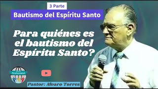 Para quiénes es el bautismo del Espiritu Santo Alvaro Torres parte 3 [upl. by Dnilasor]