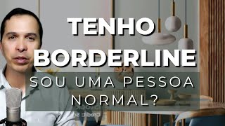 Tenho Borderline Sou uma pessoa normal [upl. by Bartolomeo]