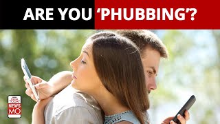 Now You Know Whats Phubbing Thats Harming Your Relationships amp Mental Health [upl. by Polard467]