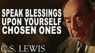 Speak Blessings Upon Yourself CHOSEN ONES Must Watch  CS Lewis [upl. by Nerrawed]