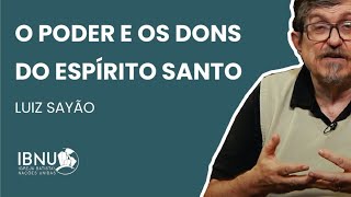 O Poder e os Dons do Espírito Santo  Luiz Sayão  IBNU [upl. by Ob]