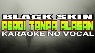 Karaoke No Vocal •• Pergi Tanpa Alasan black skin [upl. by Onfroi217]