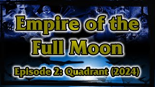 Empire of the Full Moon Episode 2 – Quadrant 2024 [upl. by Ivanna]