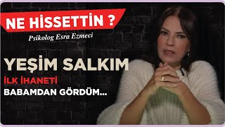 Yeşim Salkım  İlk ihaneti babamdan gördüm Esra Ezmeci ile Ne Hissettin [upl. by Othe]