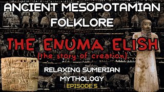 Ancient Mesopotamian Folklore  Episode 5 The Enuma Elish  Relaxing Sumerian Mythology [upl. by Atiloj107]