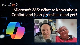 Microsoft 365 What to know about Copilot and is on premises dead yet [upl. by Omrellug15]