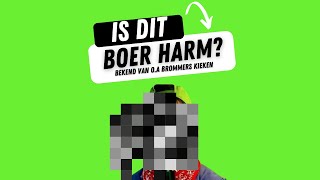 WIE IS BOER HARM IS DIT BOER HARM Bekend van oa BROMMERS KIEKEN [upl. by Sualocin97]